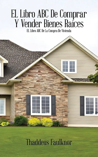 El libro ABC de comprar Y vender bienes raíces: El libro ABC de la compra de vivienda