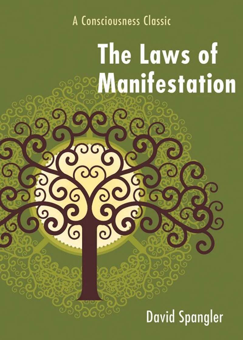 The Laws Of Manifestation: A Consciousness Classic