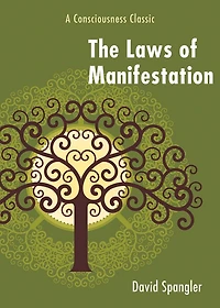 The Laws Of Manifestation: A Consciousness Classic