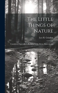The Little Things of Nature: Considered Especially in Relation to the Divine Benevolence