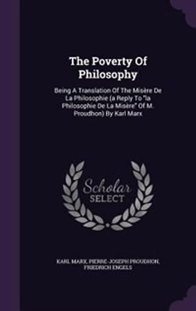 The Poverty Of Philosophy: Being A Translation Misère De La Philosophie (a Reply To M. P