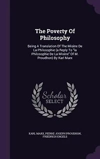 The Poverty Of Philosophy: Being A Translation Misère De La Philosophie (a Reply To M. P