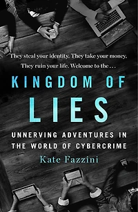 Kingdom Of Lies: Unnerving Adventures The World Cybercrime
