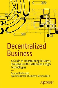 Decentralized Business: A Guide to Transforming Business Strategies with Distributed Ledger Technologies