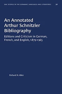 An Annotated Arthur Schnitzler Bibliography: Editions and Criticism German, French, English, 1879-1965
