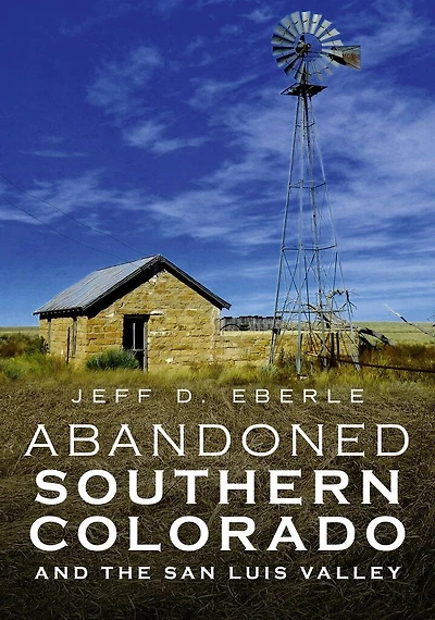 Abandoned Southern Colorado and the San Luis Valley