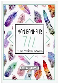 Mon bonheur 7 sur 7: 365 jours pour rêver les yeux ouverts