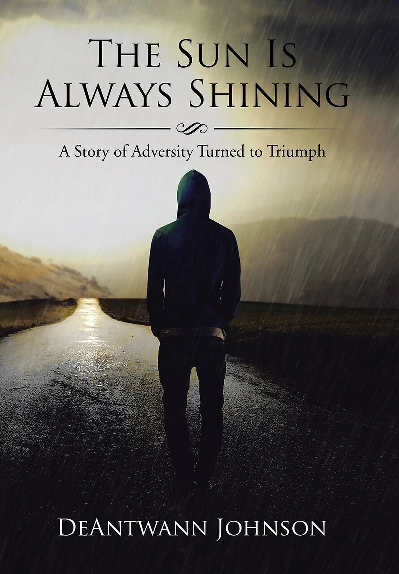The Sun Is Always Shining: A Story of Adversity Turned to Triumph