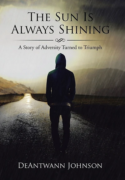 The Sun Is Always Shining: A Story of Adversity Turned to Triumph