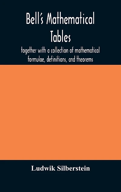 Bell's mathematical tables; together with a collection of mathematical formulae, definitions, and theorems