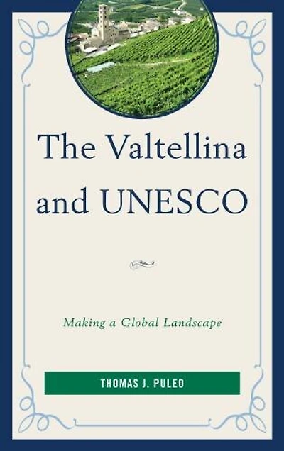 The Valtellina and UNESCO: Making a Global Landscape