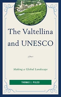 The Valtellina and UNESCO: Making a Global Landscape