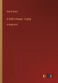 A Doll's House - A play: in large print