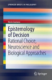 Epistemology of Decision: Rational Choice, Neuroscience And Biological Approaches