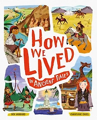 How We Lived In Ancient Times: Meet Everyday Children Throughout History