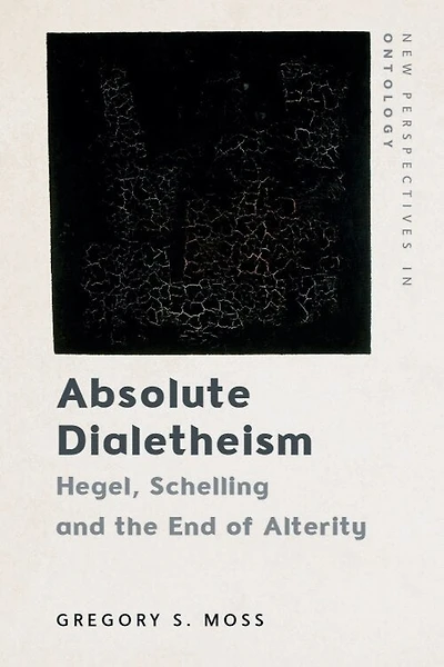 Absolute Dialetheism: Hegel, Schelling and the End of Alterity
