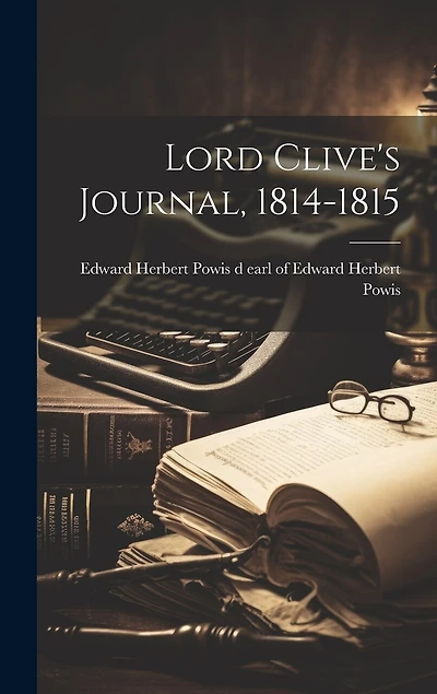 Lord Clive's Journal, 1814-1815