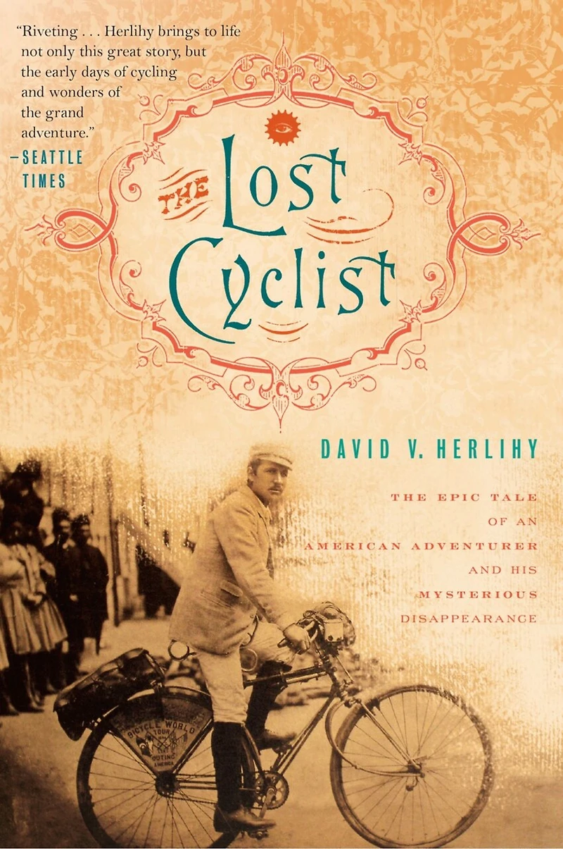 The Lost Cyclist: Epic Tale of an American Adventurer and His Mysterious Disappearance