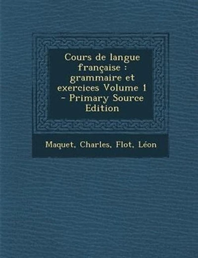 Cours de langue française: grammaire et exercices Volume 1