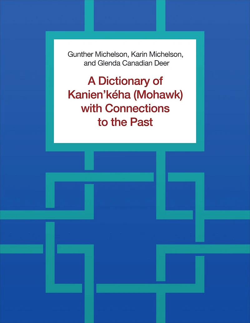 A Dictionary of Kanien'kéha (Mohawk) with Connections to the Past