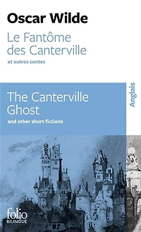 Le fantôme des Canterville : et autres contes = The Canterville ghost : and other short fictions: et autres contes