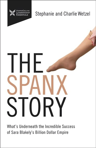The Spanx Story: What's Underneath Incredible Success Of Sara Blakely's Billion Dollar Empire
