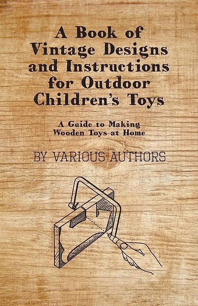 A Book of Vintage Designs and Instructions for Outdoor Children's Toys