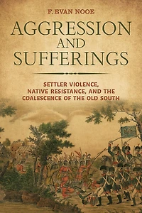 Aggression and Sufferings: Settler Violence, Native Resistance, the Coalescence of Old South