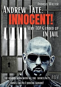 Andrew Tate: INNOCENT! - Why TOP G ended up in jail - The insider book with all the secret facts about the No.1 judicial scandal!