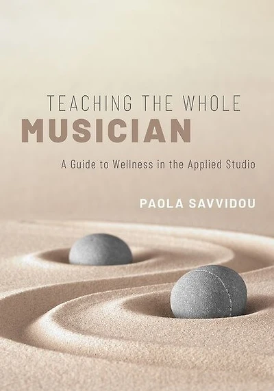Teaching the Whole Musician: A Guide to Wellness Applied Studio