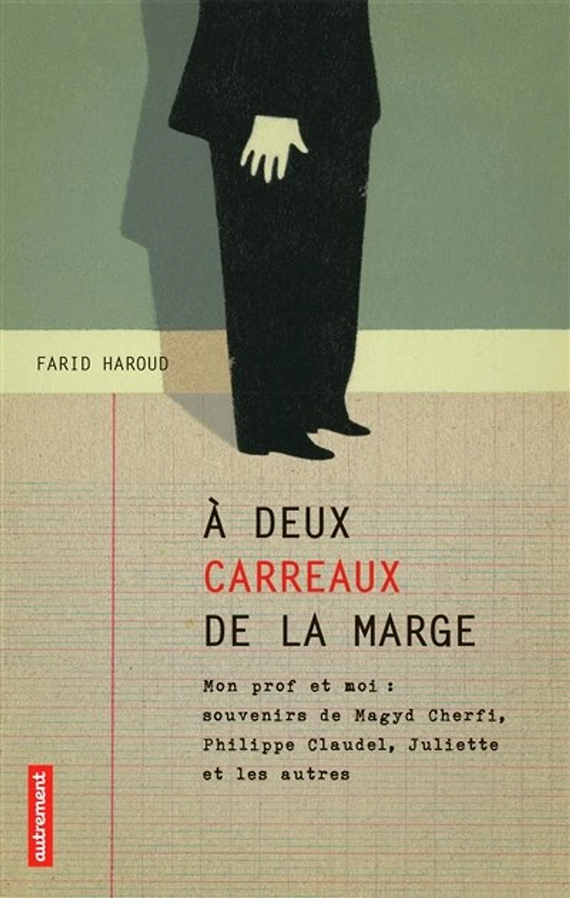 A deux carreaux de la marge : mon prof et moi souvenirs Magyd Cherfi, Philippe Claudel, Juliette les autres: