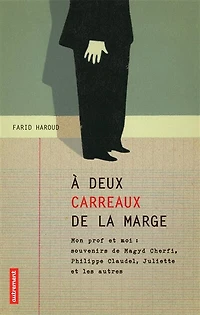A deux carreaux de la marge : mon prof et moi souvenirs Magyd Cherfi, Philippe Claudel, Juliette les autres: