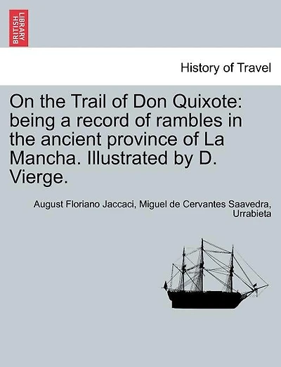 On The Trail Of Don Quixote: Being A Record Of Rambles In The Ancient Province Of La Mancha. Illustrated By D. Vierge.