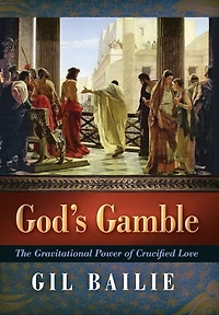God's Gamble: The Gravitational Power of Crucified Love