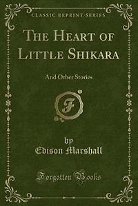 The Heart of Little Shikara: And Other Stories (Classic Reprint)