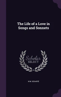 The Life of a Love Songs and Sonnets (Classic Reprint)