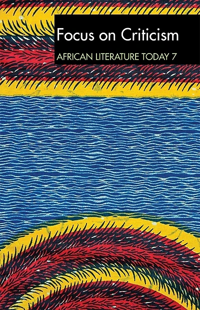 ALT 7 Focus on Criticism: African Literature Today: A review