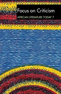 ALT 7 Focus on Criticism: African Literature Today: A review