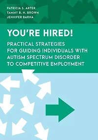 You're Hired!: Practical Strategies for Guiding Individuals with Autism Spectrum Disorder to Competitive Employment