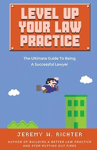 Level Up Your Law Practice: The Ultimate Guide to Being a Successful Lawyer