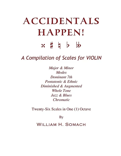 ACCIDENTALS HAPPEN! A Compilation of Scales for Violin in One Octave: Major & Minor, Modes, Dominant 7th, Pentatonic & Ethnic, Diminished & Augmented, Whole Tone, Jazz & Blues, Chromatic