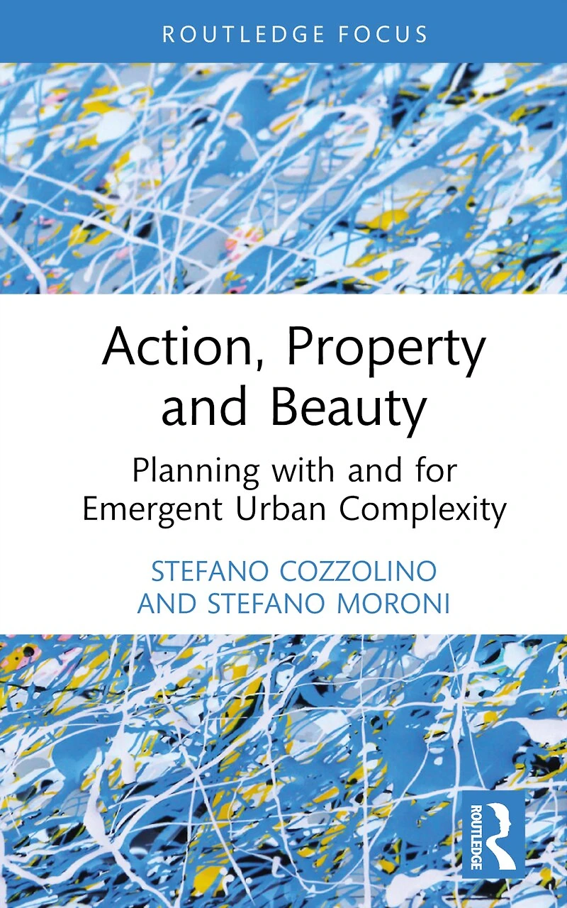 Action, Property and Beauty: Planning with for Emergent Urban Complexity