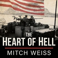 the Heart of Hell Lib/E: Untold Story Courage and Sacrifice Shadow Iwo Jima