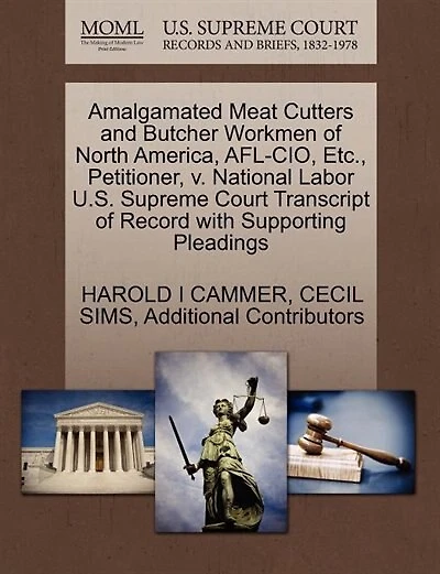 Amalgamated Meat Cutters And Butcher Workmen Of North America, Afl-cio, Etc., Petitioner, V. National Labor U.s. Supreme Court Transcript Of Record With Supporting Pleadings
