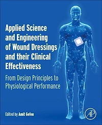Applied Science and Engineering of Wound Dressings their Clinical Effectiveness: From Design Principles to Physiological Performance