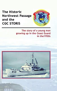 the Historic Northwest Passage and CGC STORIS: story of a young man growing up Coast Guard 1950s