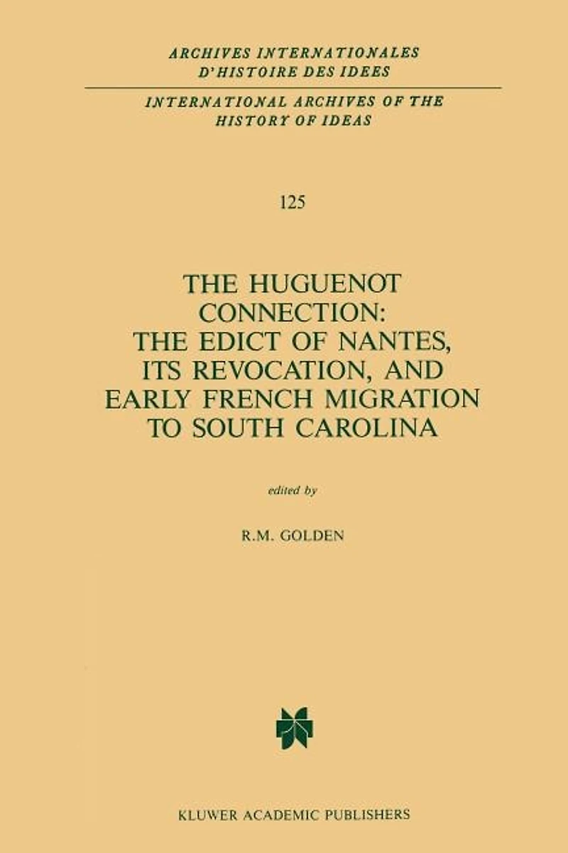The Huguenot Connection: Edict of Nantes, Its Revocation, and Early French Migration to South Carolina