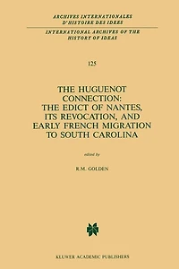 The Huguenot Connection: Edict of Nantes, Its Revocation, and Early French Migration to South Carolina