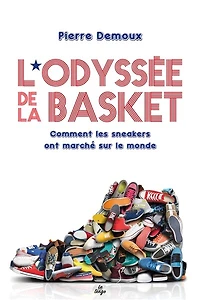 L'odyssée des sneakers : comment les basket ont marché sur le monde: monde