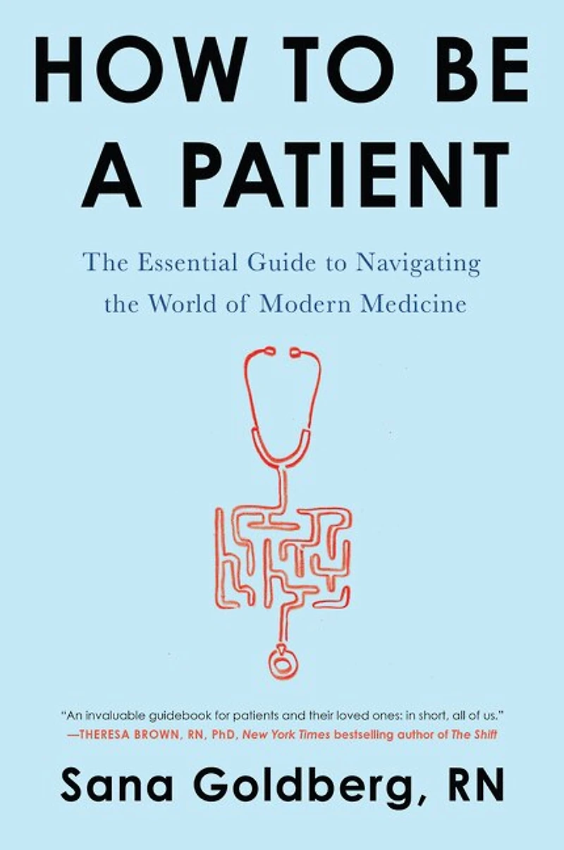 How to Be a Patient: the Essential Guide Navigating World of Modern Medicine